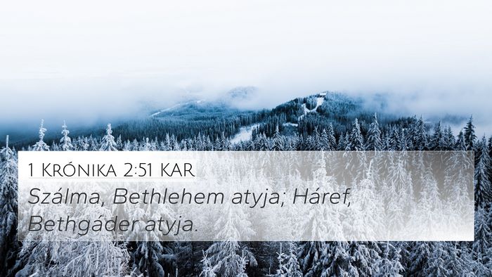 1 Krónika 2:51 KAR 4K Wallpaper - Szálma, Bethlehem atyja; Háref, Bethgáder - 4K Wallpaper Bible Verse