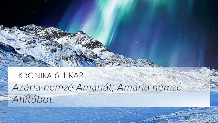 1 Krónika 6:11 KAR 4K Wallpaper - Azária nemzé Amáriát; Amária nemzé - 4K Wallpaper Bible Verse