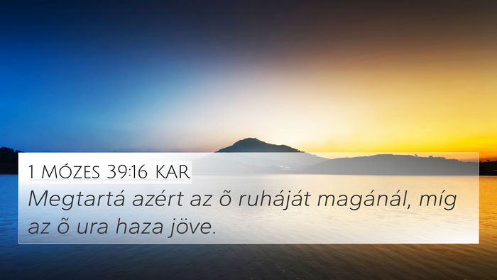 1 Mózes 39:16 KAR 4K Wallpaper - Megtartá azért az õ ruháját magánál, míg - 4K Wallpaper Bible Verse