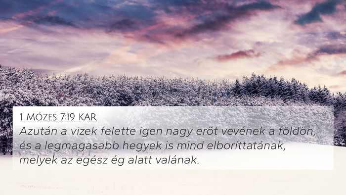 1 Mózes 7:19 KAR 4K Wallpaper - Azután a vizek felette igen nagy erõt vevének - 4K Wallpaper Bible Verse