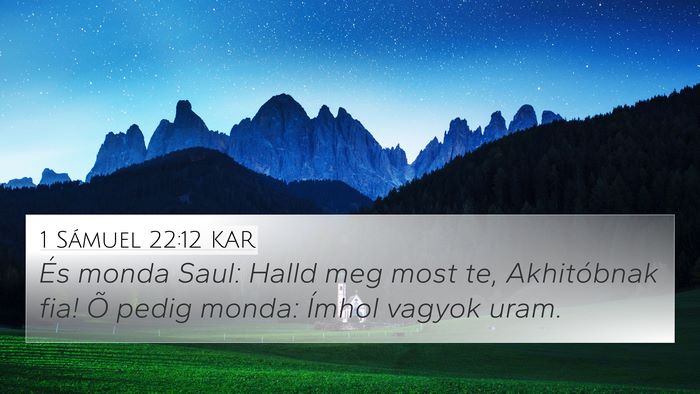 1 Sámuel 22:12 KAR 4K Wallpaper - És monda Saul: Halld meg most te, Akhitóbnak - 4K Wallpaper Bible Verse