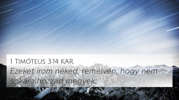 1 Timóteus 3:14 KAR 4K Wallpaper - Ezeket írom néked, remélvén, hogy nem sokára - 4K Wallpaper Bible Verse
