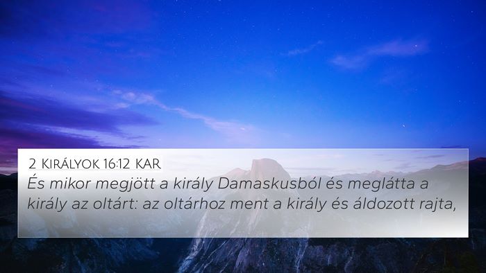 2 Királyok 16:12 KAR 4K Wallpaper - És mikor megjött a király Damaskusból és - 4K Wallpaper Bible Verse