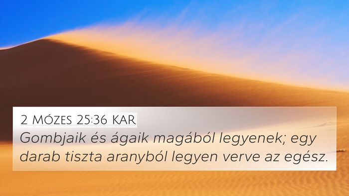 2 Mózes 25:36 KAR 4K Wallpaper - Gombjaik és ágaik magából legyenek; egy darab - 4K Wallpaper Bible Verse