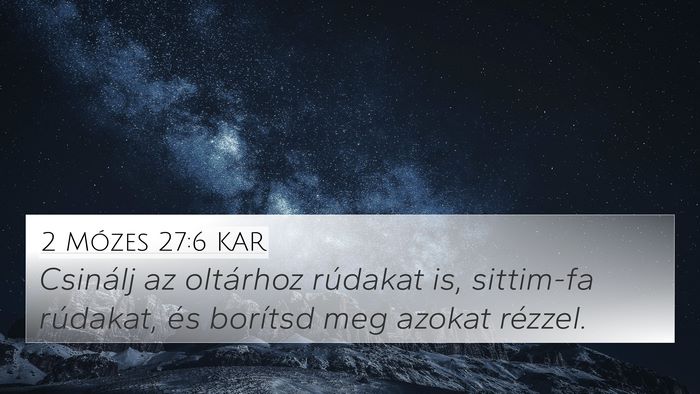 2 Mózes 27:6 KAR 4K Wallpaper - Csinálj az oltárhoz rúdakat is, sittim-fa - 4K Wallpaper Bible Verse