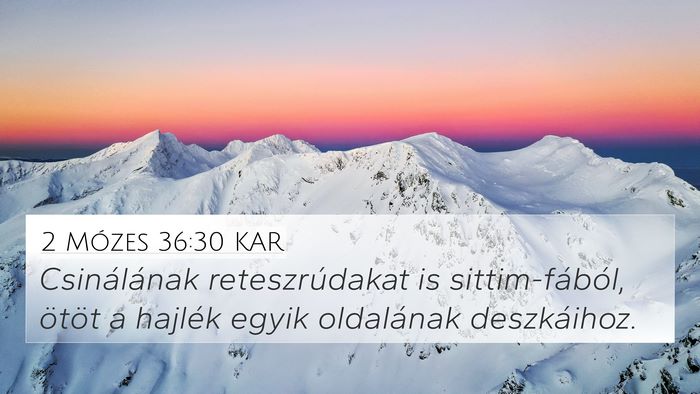 2 Mózes 36:30 KAR 4K Wallpaper - Csinálának reteszrúdakat is sittim-fából, - 4K Wallpaper Bible Verse