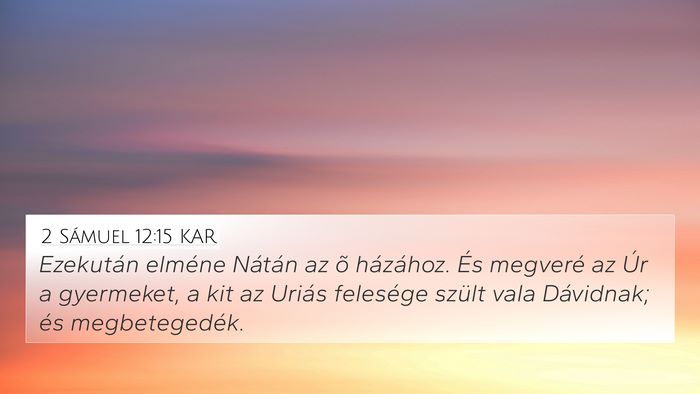 2 Sámuel 12:15 KAR 4K Wallpaper - Ezekután elméne Nátán az õ házához. És - 4K Wallpaper Bible Verse