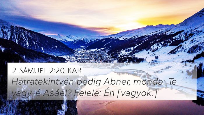 2 Sámuel 2:20 KAR 4K Wallpaper - Hátratekintvén pedig Abner, monda: Te vagy-é - 4K Wallpaper Bible Verse