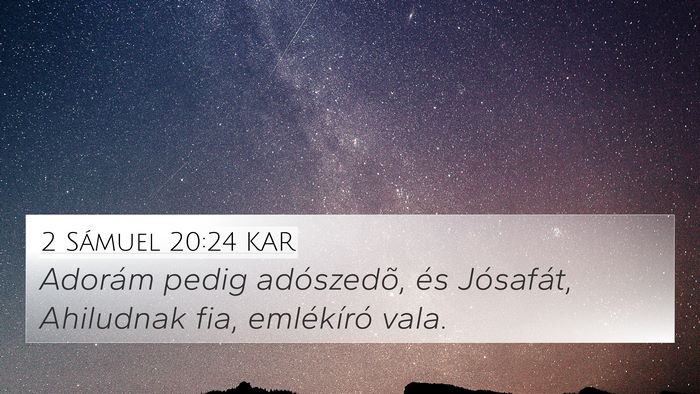 2 Sámuel 20:24 KAR 4K Wallpaper - Adorám pedig adószedõ, és Jósafát, - 4K Wallpaper Bible Verse