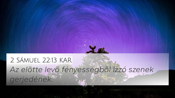 2 Sámuel 22:13 KAR 4K Wallpaper - Az elõtte levõ fényességbõl Izzó szenek - 4K Wallpaper Bible Verse