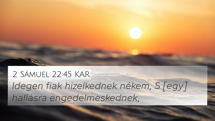 2 Sámuel 22:45 KAR 4K Wallpaper - Idegen fiak hizelkednek nékem, S [egy] hallásra - 4K Wallpaper Bible Verse