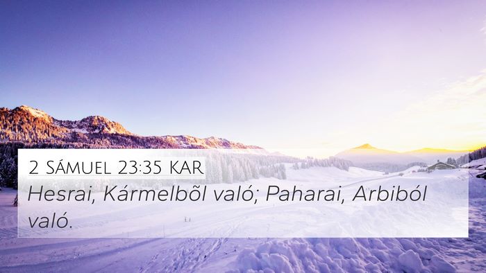2 Sámuel 23:35 KAR 4K Wallpaper - Hesrai, Kármelbõl való; Paharai, Arbiból - 4K Wallpaper Bible Verse