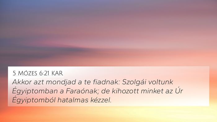 5 Mózes 6:21 KAR 4K Wallpaper - Akkor azt mondjad a te fiadnak: Szolgái voltunk - 4K Wallpaper Bible Verse