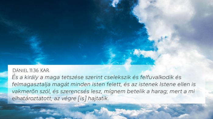 Dániel 11:36 KAR 4K Wallpaper - És a király a maga tetszése szerint cselekszik - 4K Wallpaper Bible Verse