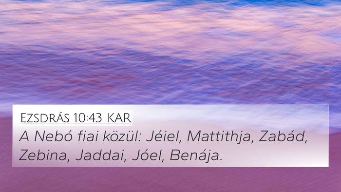 Ezsdrás 10:43 KAR 4K Wallpaper - A Nebó fiai közül: Jéiel, Mattithja, Zabád, - 4K Wallpaper Bible Verse