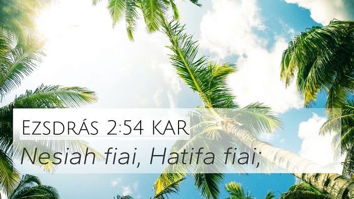 Ezsdrás 2:54 KAR 4K Wallpaper - Nesiah fiai, Hatifa - 4K Wallpaper Bible Verse