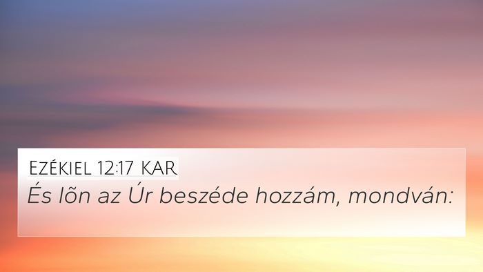 Ezékiel 12:17 KAR 4K Wallpaper - És lõn az Úr beszéde hozzám, - 4K Wallpaper Bible Verse
