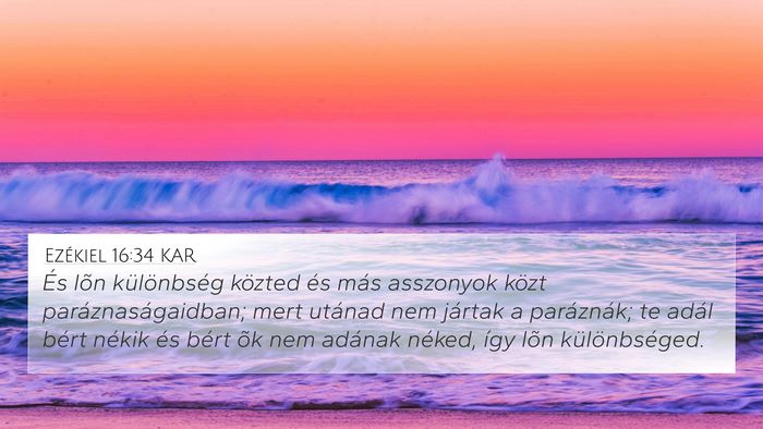 Ezékiel 16:34 KAR 4K Wallpaper - És lõn különbség közted és más asszonyok - 4K Wallpaper Bible Verse