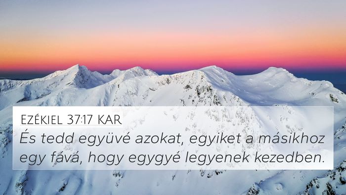 Ezékiel 37:17 KAR 4K Wallpaper - És tedd együvé azokat, egyiket a másikhoz egy - 4K Wallpaper Bible Verse