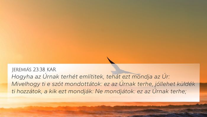 Jeremiás 23:38 KAR 4K Wallpaper - Hogyha az Úrnak terhét említitek, tehát ezt - 4K Wallpaper Bible Verse