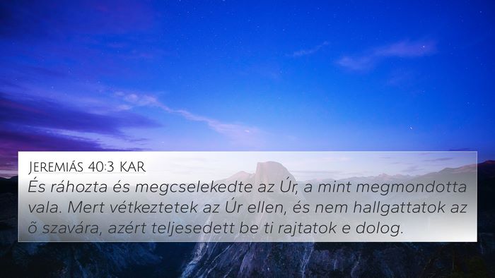 Jeremiás 40:3 KAR 4K Wallpaper - És ráhozta és megcselekedte az Úr, a mint - 4K Wallpaper Bible Verse