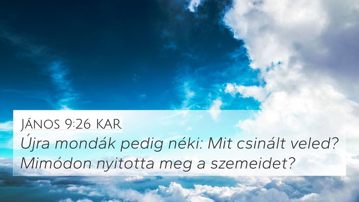 János 9:26 KAR 4K Wallpaper - Újra mondák pedig néki: Mit csinált veled? - 4K Wallpaper Bible Verse