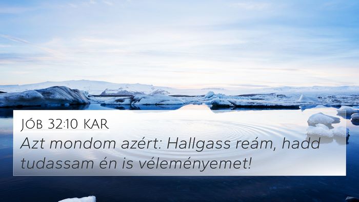 Jób 32:10 KAR 4K Wallpaper - Azt mondom azért: Hallgass reám, hadd tudassam - 4K Wallpaper Bible Verse