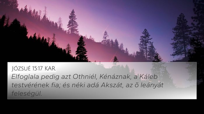 Józsué 15:17 KAR 4K Wallpaper - Elfoglala pedig azt Othniél, Kénáznak, a - 4K Wallpaper Bible Verse