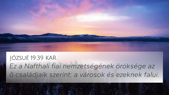 Józsué 19:39 KAR 4K Wallpaper - Ez a Nafthali fiai nemzetségének öröksége az - 4K Wallpaper Bible Verse