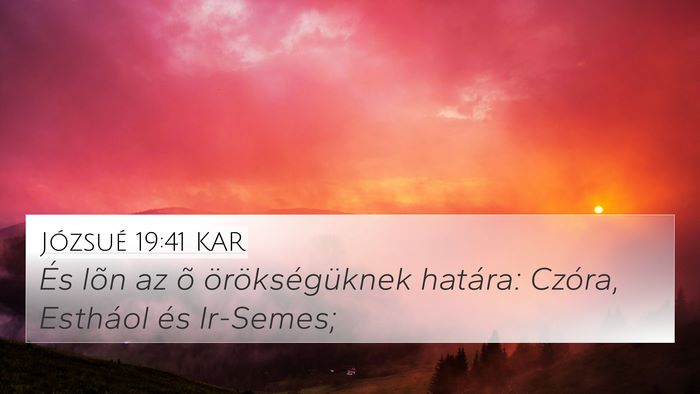 Józsué 19:41 KAR 4K Wallpaper - És lõn az õ örökségüknek határa: Czóra, - 4K Wallpaper Bible Verse
