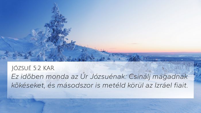 Józsué 5:2 KAR 4K Wallpaper - Ez idõben monda az Úr Józsuénak: Csinálj - 4K Wallpaper Bible Verse