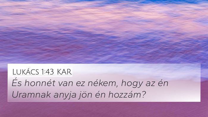 Lukács 1:43 KAR 4K Wallpaper - És honnét van ez nékem, hogy az én Uramnak - 4K Wallpaper Bible Verse