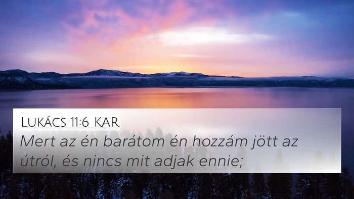 Lukács 11:6 KAR 4K Wallpaper - Mert az én barátom én hozzám jött az - 4K Wallpaper Bible Verse