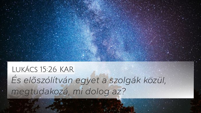 Lukács 15:26 KAR 4K Wallpaper - És elõszólítván egyet a szolgák közül, - 4K Wallpaper Bible Verse
