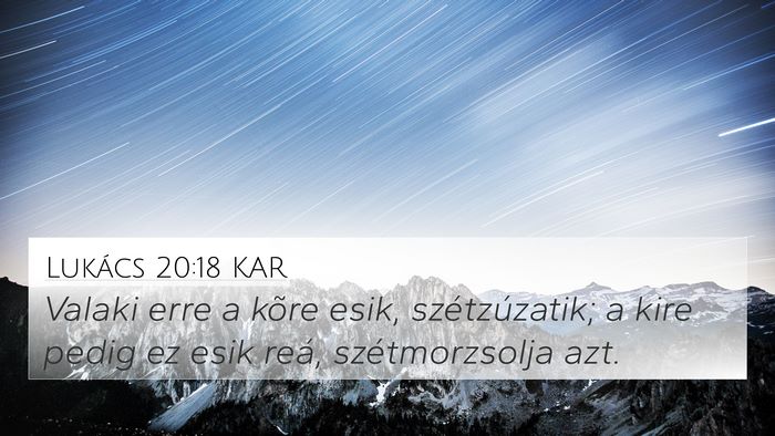 Lukács 20:18 KAR 4K Wallpaper - Valaki erre a kõre esik, szétzúzatik; a kire - 4K Wallpaper Bible Verse