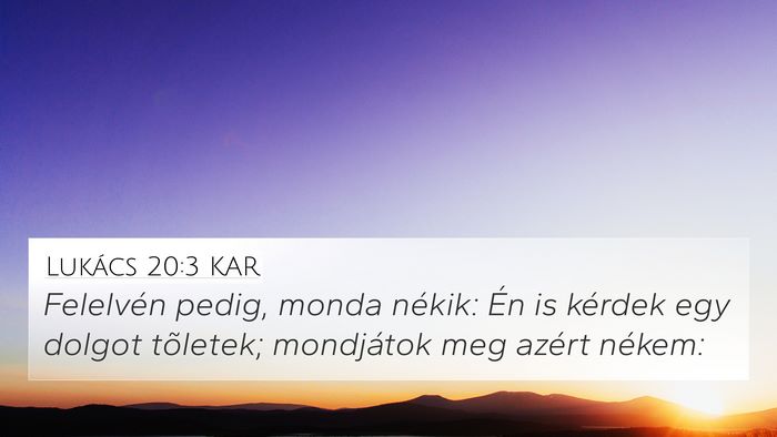 Lukács 20:3 KAR 4K Wallpaper - Felelvén pedig, monda nékik: Én is kérdek egy - 4K Wallpaper Bible Verse