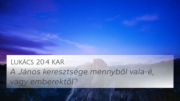 Lukács 20:4 KAR 4K Wallpaper - A János keresztsége mennybõl vala-é, vagy - 4K Wallpaper Bible Verse