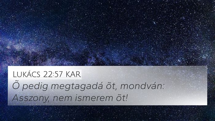Lukács 22:57 KAR 4K Wallpaper - Õ pedig megtagadá õt, mondván: Asszony, nem - 4K Wallpaper Bible Verse
