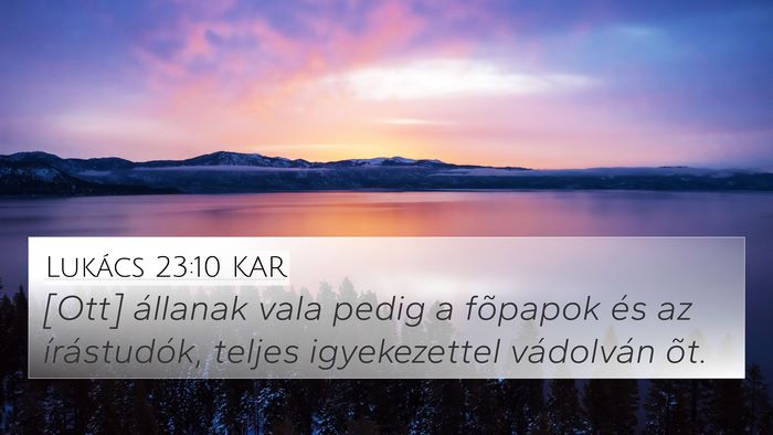 Lukács 23:10 KAR 4K Wallpaper - [Ott] állanak vala pedig a fõpapok és az - 4K Wallpaper Bible Verse