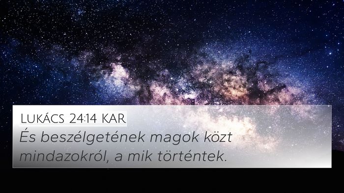 Lukács 24:14 KAR 4K Wallpaper - És beszélgetének magok közt mindazokról, a - 4K Wallpaper Bible Verse