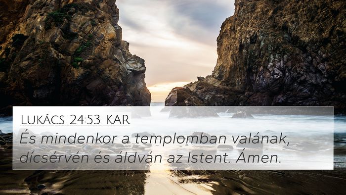 Lukács 24:53 KAR 4K Wallpaper - És mindenkor a templomban valának, dícsérvén - 4K Wallpaper Bible Verse