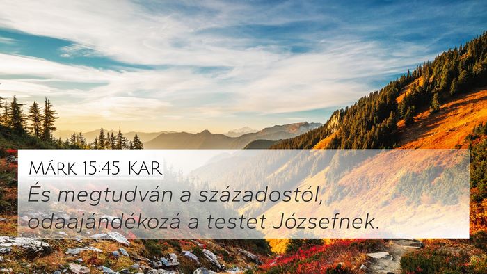 Márk 15:45 KAR 4K Wallpaper - És megtudván a századostól, odaajándékozá - 4K Wallpaper Bible Verse