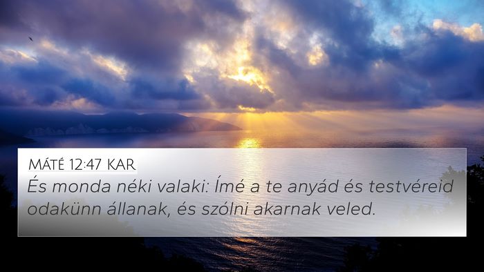 Máté 12:47 KAR 4K Wallpaper - És monda néki valaki: Ímé a te anyád és - 4K Wallpaper Bible Verse
