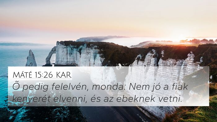 Máté 15:26 KAR 4K Wallpaper - Õ pedig felelvén, monda: Nem jó a fiak - 4K Wallpaper Bible Verse