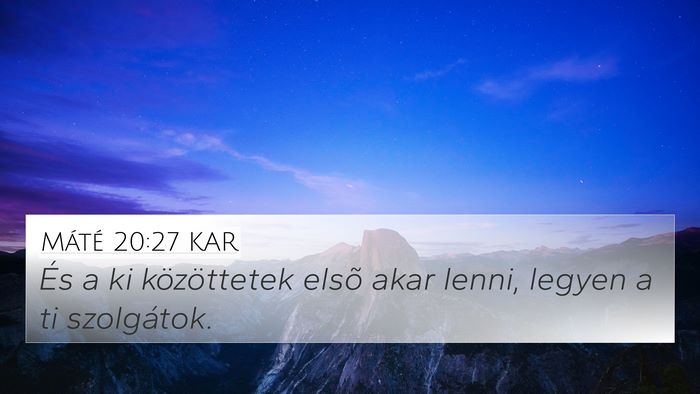 Máté 20:27 KAR 4K Wallpaper - És a ki közöttetek elsõ akar lenni, legyen a - 4K Wallpaper Bible Verse