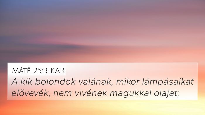 Máté 25:3 KAR 4K Wallpaper - A kik bolondok valának, mikor lámpásaikat - 4K Wallpaper Bible Verse