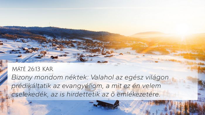 Máté 26:13 KAR 4K Wallpaper - Bizony mondom néktek: Valahol az egész világon - 4K Wallpaper Bible Verse