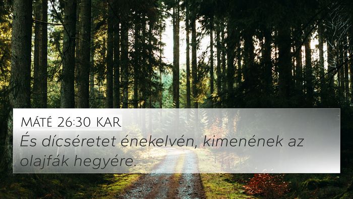 Máté 26:30 KAR 4K Wallpaper - És dícséretet énekelvén, kimenének az - 4K Wallpaper Bible Verse