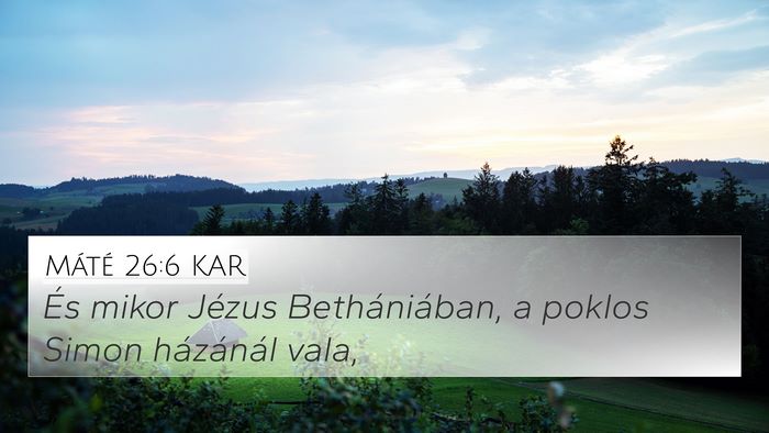 Máté 26:6 KAR 4K Wallpaper - És mikor Jézus Bethániában, a poklos Simon - 4K Wallpaper Bible Verse
