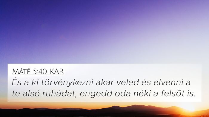 Máté 5:40 KAR 4K Wallpaper - És a ki törvénykezni akar veled és elvenni a - 4K Wallpaper Bible Verse